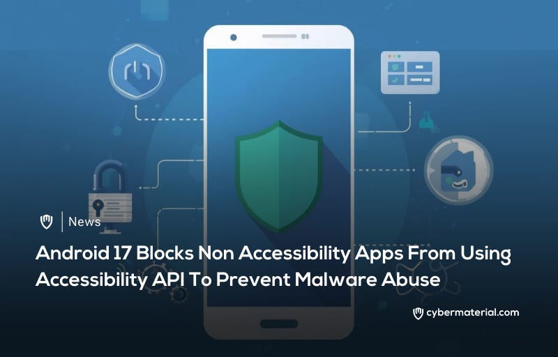 Android 17 Limits Access to Accessibility API