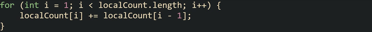 for (int i = 1; i < localCount.length; i++) {     localCount[i] += localCount[i - 1]; }