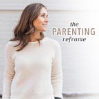 The Parenting & Life Reframe