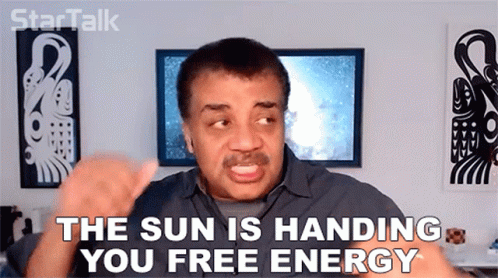 Neil deGrasse Tyson saying "The sun is handing you free energy" Neil deGrasse Tyson saying "The sun is handing you free energy"