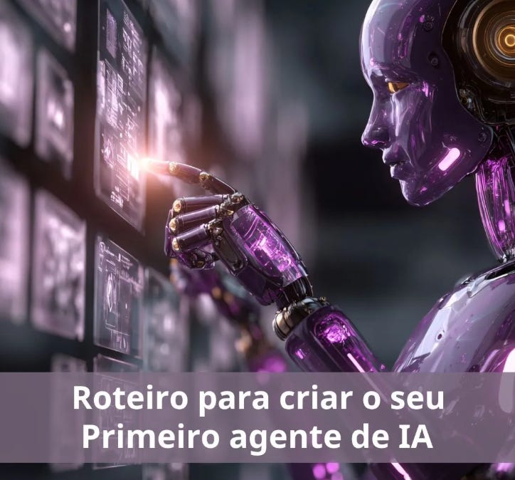 ROTEIRO PARA CRIAR SEU PRIMEIRO AGENTE DE IA