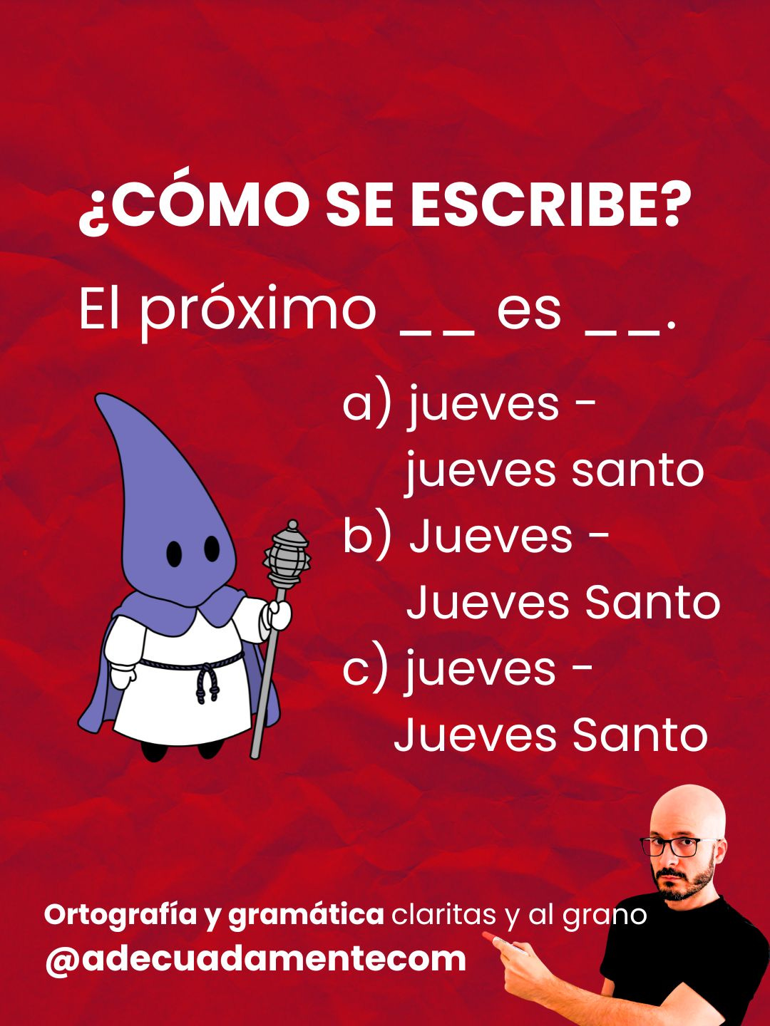 ¿Cómo se escribe? El próximo __ es __. a) jueves - jueves santo b) Jueves - Jueves Santo c) jueves - Jueves Santo