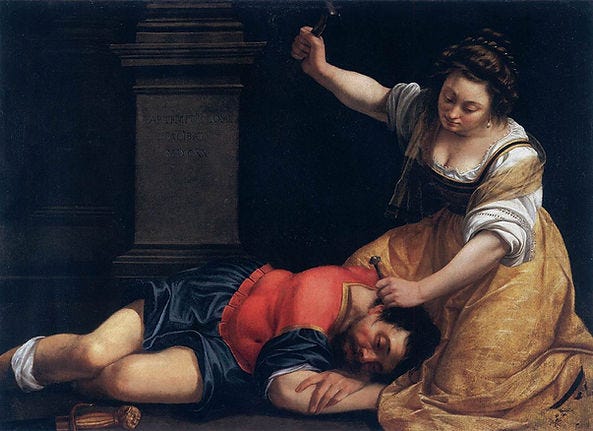 "Jael and Sisera" by Artemisia Gentileschi (1620) "Jael and Sisera" by Artemisia Gentileschi (1620)