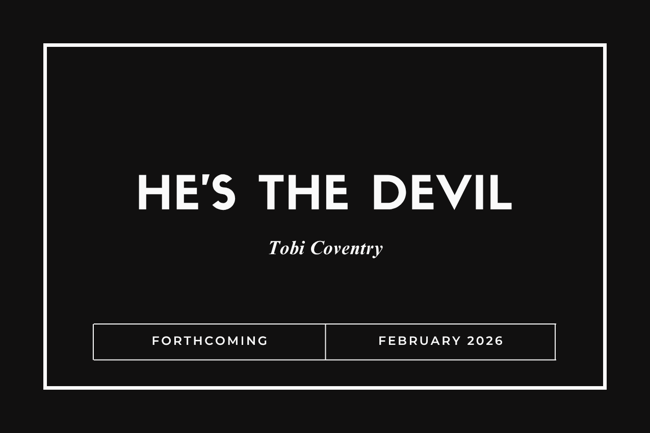 Title card for the book "He’s the Devil" in bold white lettering over a solid black background. The author "Tobi Coventry" is written in elegant italics below. The bottom of the image features a white box reading "FORTHCOMING" and "FEBRUARY 2026."