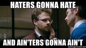 HATERS GONNA HATE, AIN'TERS GONNA AIN'T — Steemit