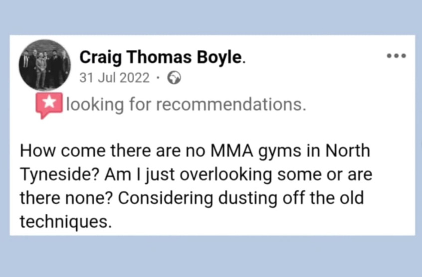 Screenshot from Facebook in July 2022. Craig Thomas Boyle is looking for recommendations for an MMA gym in North Tyneside as he is considering dusting off his old techniques.