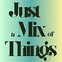 Just a Mix of Things