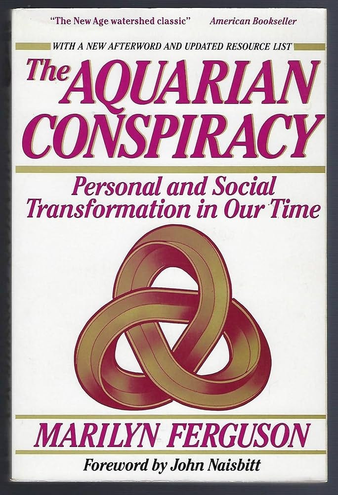 The Aquarian Conspiracy: Personal and Social Transformation in Our Time: Marilyn Ferguson, John Naisbitt: 9780874774580: Amazon.com: Books The Aquarian Conspiracy: Personal and Social Transformation in Our Time: Marilyn Ferguson, John Naisbitt: 9780874774580: Amazon.com: Books