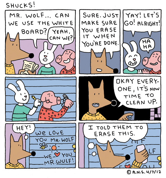 A white bunny in a green shirt asks Mr. Wolf, “Mr. Wolf… can we use the white board?” “Yeah, can we?” asks a pink pig in a red spotted shirt. Mr. Wolf says, “Sure. Just make sure you erase it when you’re done.” The bunny exclaims, “Yay! Let’s go! Alright!” The pig giggles. The two animals write on the whiteboard. Later, Mr. Wolf turns off the lights and says, “Okay everyone, it’s now time to clean up.” Mr. Wolf looks at the whiteboard and thinks, “Hey!” The whiteboard has cute drawings of a heart, sun, and bee. The writing says, “We love you, Mr. Wolf!” Mr. Wolf thinks, “I told them to erase this.” And he begins to wipe away their markings with an eraser.