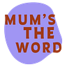 MUM'S THE WORD