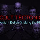 Occult Tectonics: Five Deviant Beliefs Shaking the Planet
