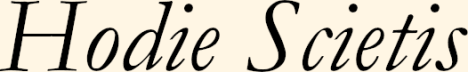 Hodie Scietis