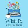 Wish I'd Known Then Podcast for Writers