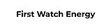 First Watch Energy