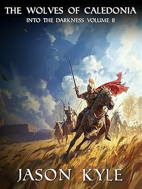 The Wolves of Caledonia : A Novel of Post Roman Britain (Into The Darkness Book 2) The Wolves of Caledonia : A Novel of Post Roman Britain (Into The Darkness Book 2)