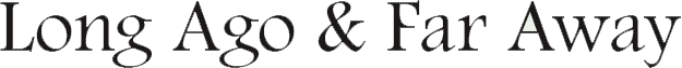 Long Ago & Far Away
