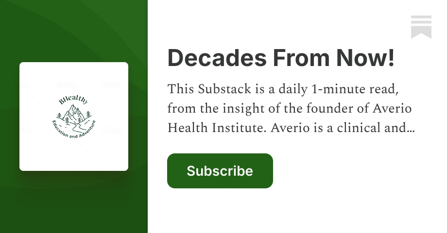 Decades From Now! | Dr. Avery Martin BS DC | Substack