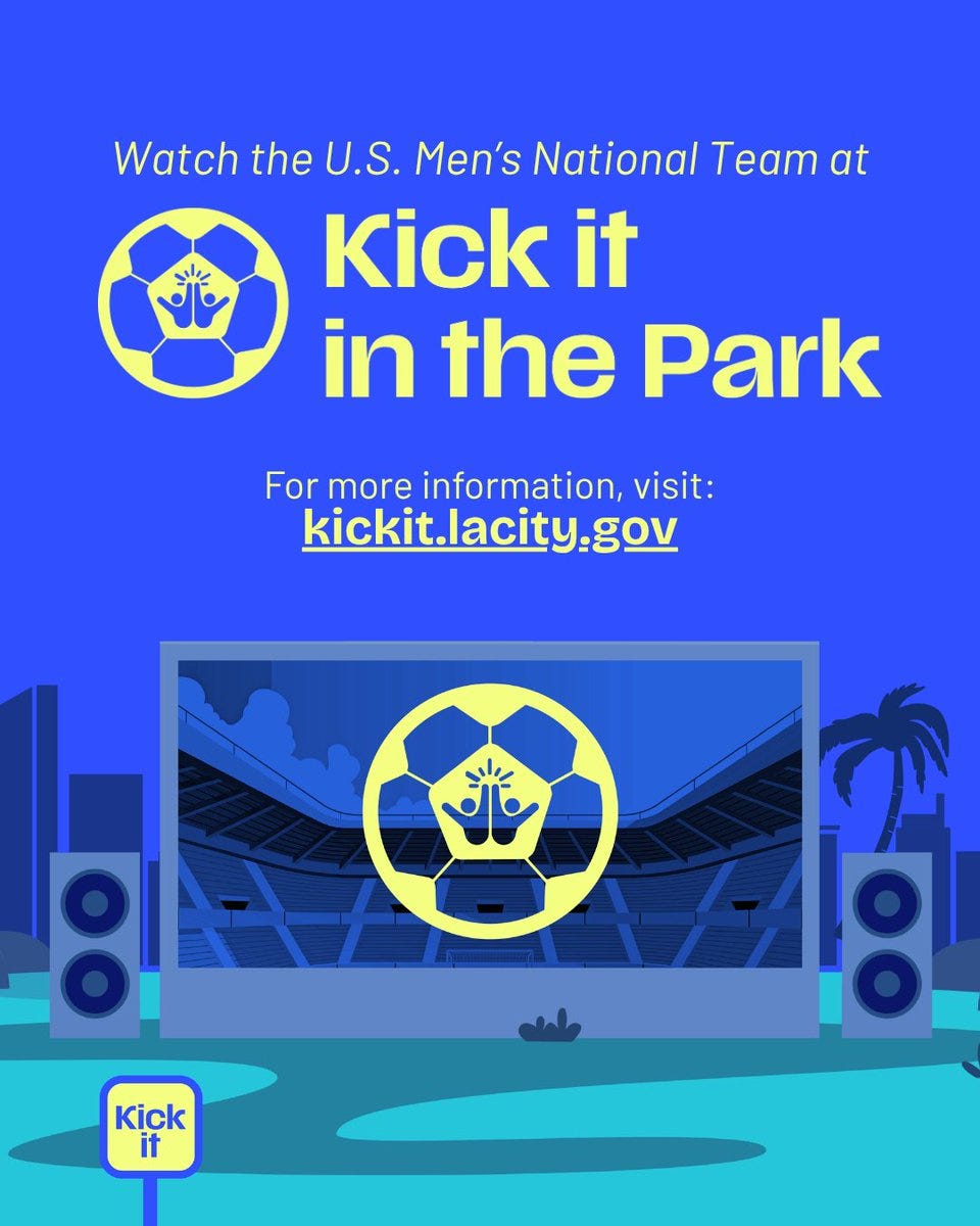 This is your newly revealed Team USA for the FIFA World Cup 2026™ and we're  making sure every Angeleno can be part of this historic moment. Kick It In  the Park will