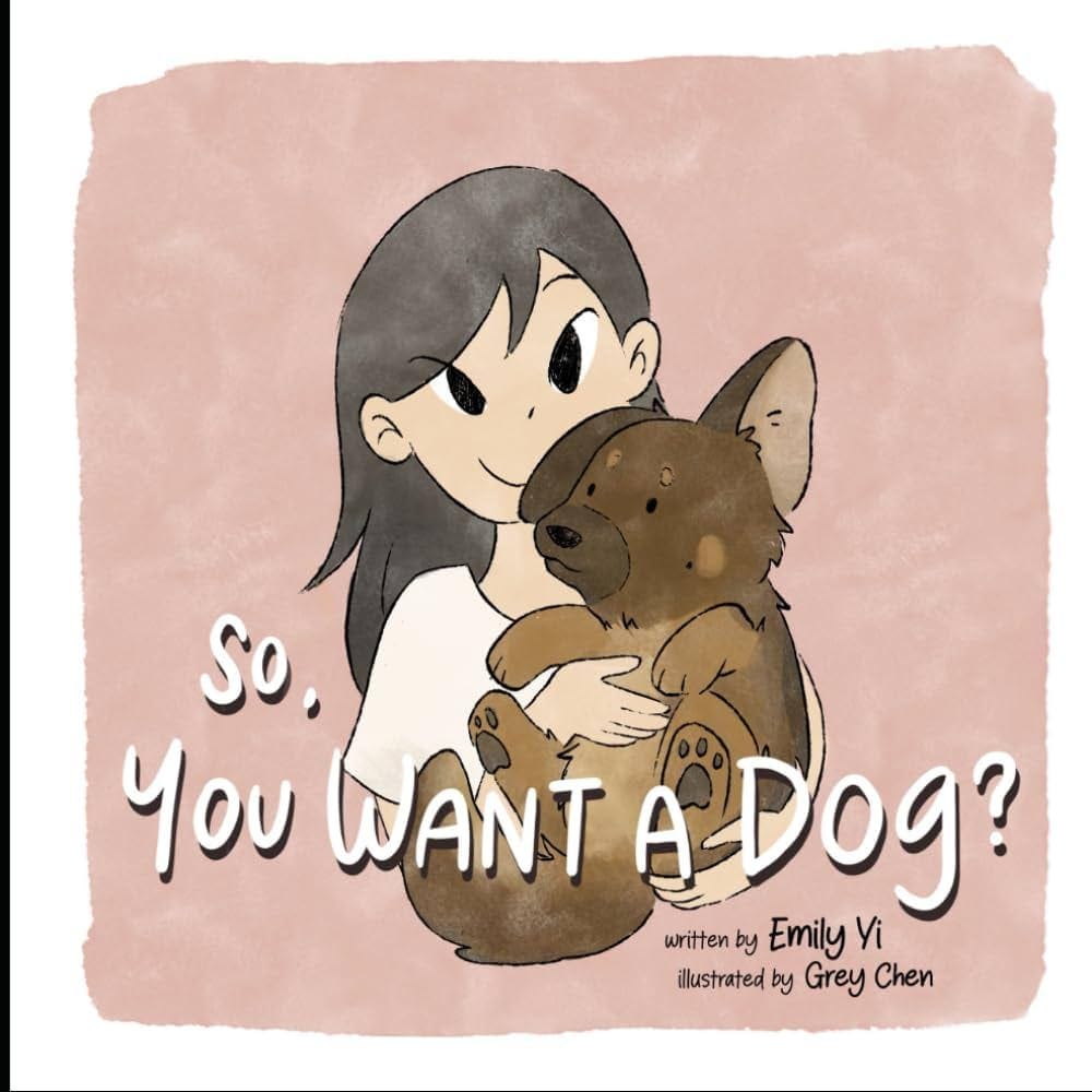 So, You Want A Dog?: Yi, Mrs Emily Chenyang, Sidhu, Mr Noorjit Singh, Chen,  Grey: 9798218418373: Amazon.com: Books