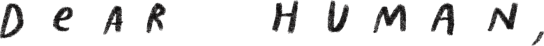 Dear Human