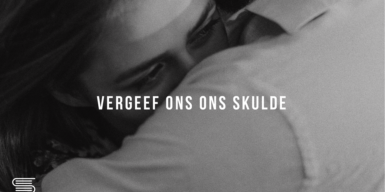 Gebed: Vergeef ons ons skulde