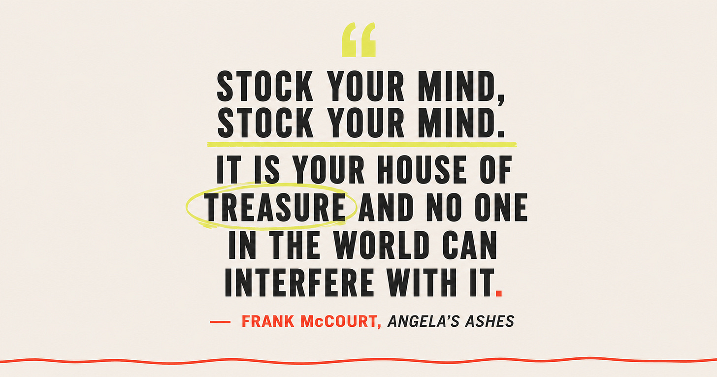 Quote graphic: 'Stock your mind, stock your mind. It is your house of treasure and no one in the world can interfere with it.' Frank McCourt, Angela's Ashes