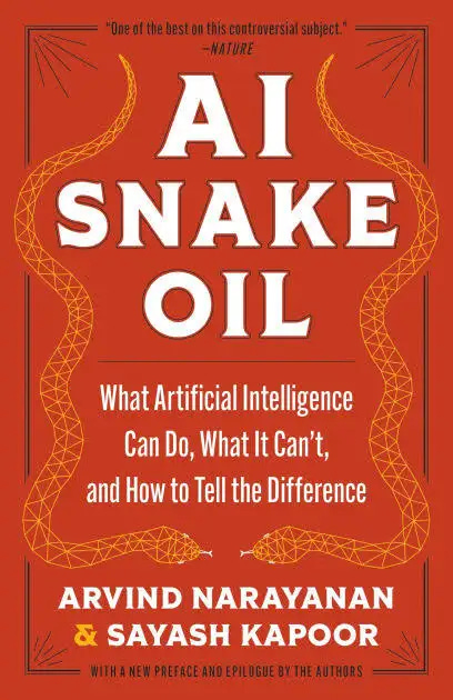 AI Snake Oil: What Artificial Intelligence Can Do, What It Can't, and How to Tell the Difference by Arvind Narayanan, Sayash Kapoor, Paperback | Barnes & Noble® AI Snake Oil: What Artificial Intelligence Can Do, What It Can't, and How to Tell the Difference by Arvind Narayanan, Sayash Kapoor, Paperback | Barnes & Noble®