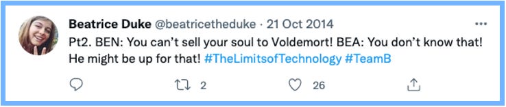 Pt2. BEN: You can't sell your soul to Voldemort! | BEA: You don't know that! He might be up or that! #TheLimitsofTechnology #TeamB