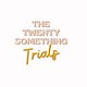 The Twentysomething Trials 