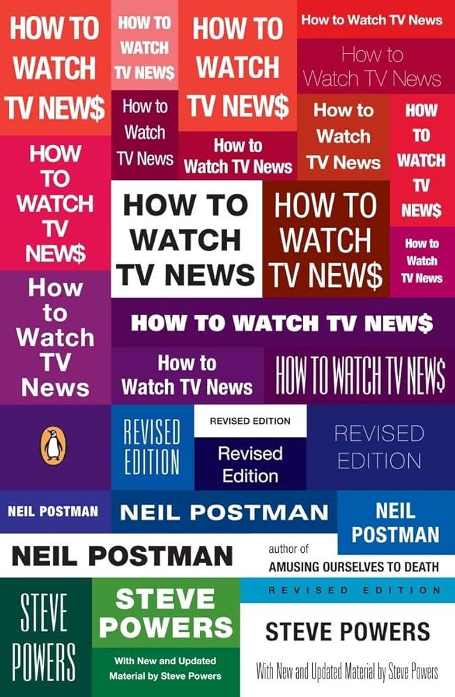 How to Watch TV News: Revised Edition: Postman, Neil, Powers, Steve:  9780143113775: Amazon.com: Books