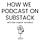 How We Podcast on Substack