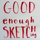 good enough sketching