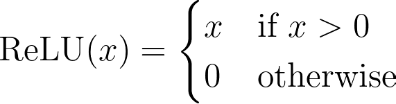 \text{ReLU}(x) = \begin{cases} x &amp; \text{if } x > 0 \cr 0 &amp; \text{otherwise} \end{cases}
