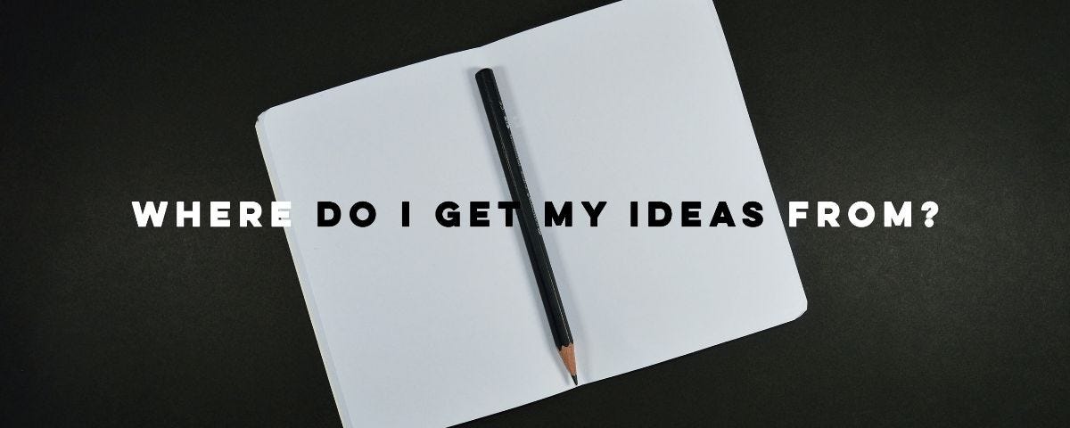 Blog: Where Do I Get My Ideas From