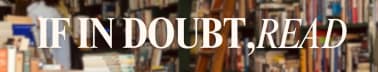 If In Doubt, Read