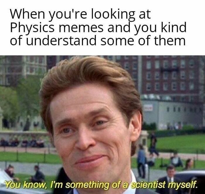 Person smiling with text about understanding physics memes, feeling like a scientist. Person smiling with text about understanding physics memes, feeling like a scientist.