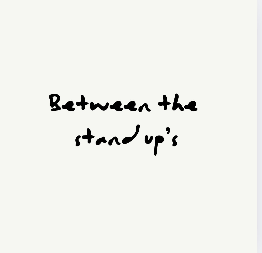 Between The Stand Up’s