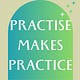 Practise makes Practice