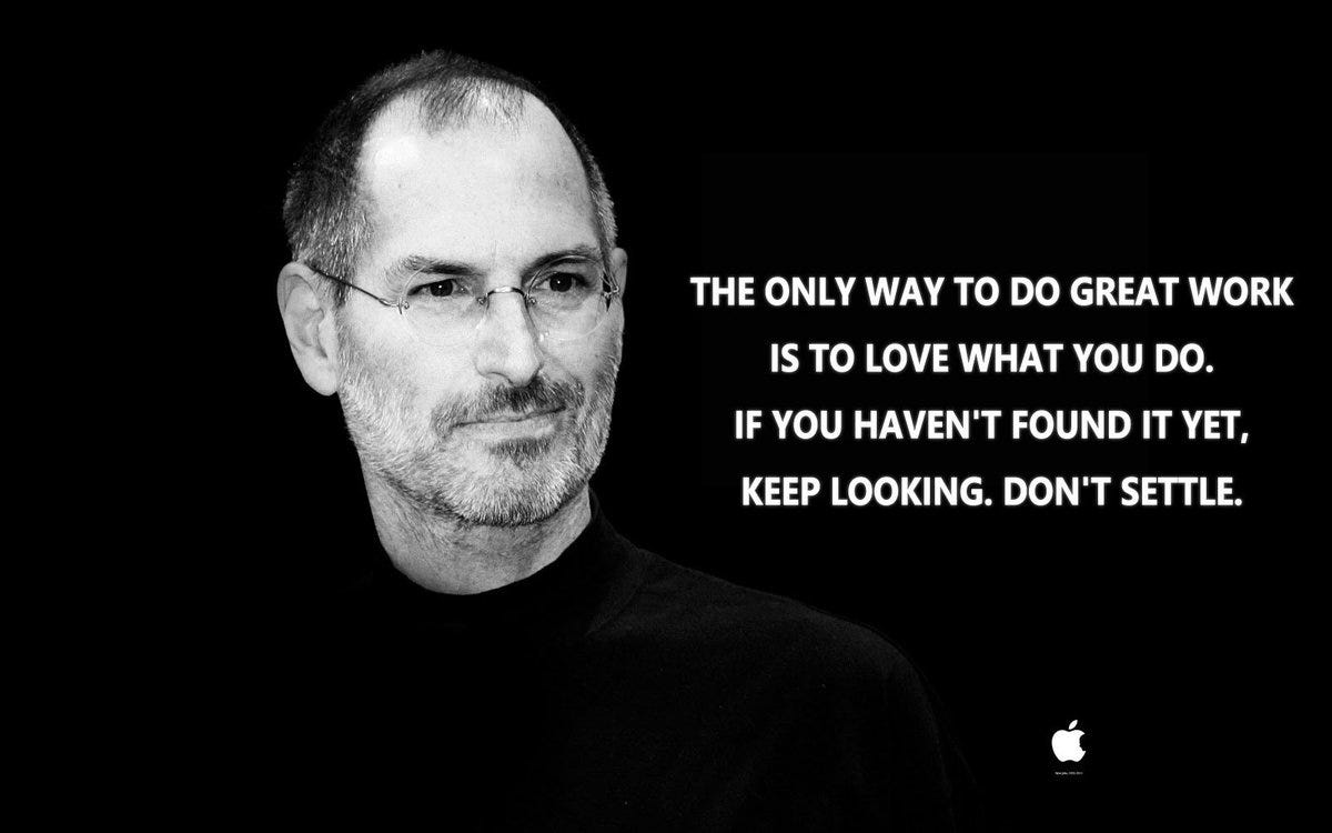 Image result for The only way to do great work is to love what you do. If you haven't found it yet, keep looking. Don't settle. Image result for The only way to do great work is to love what you do. If you haven't found it yet, keep looking. Don't settle.