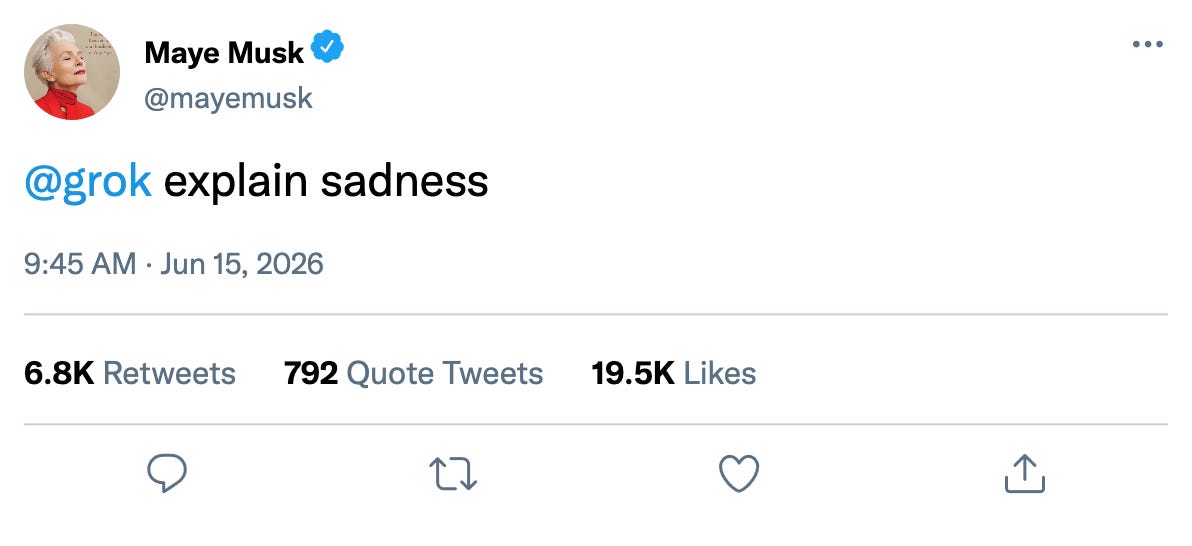 Fake tweet from Maye Musk: "@grok explain sadness" Fake tweet from Maye Musk: "@grok explain sadness"