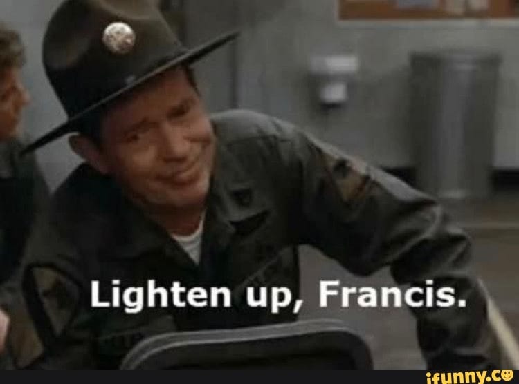 Lighten up, Francis. - iFunny Lighten up, Francis. - iFunny