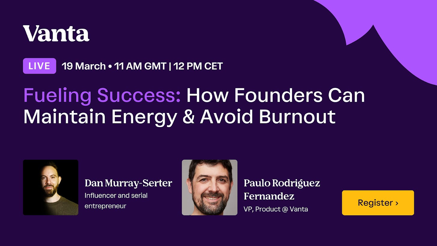 https://www.vanta.com/webinars/fueling-success-how-founders-can-maintain-energy-avoid-burnout?utm_campaign=vanta-for-startups&utm_source=european-tech-weekly&utm_medium=newsletter