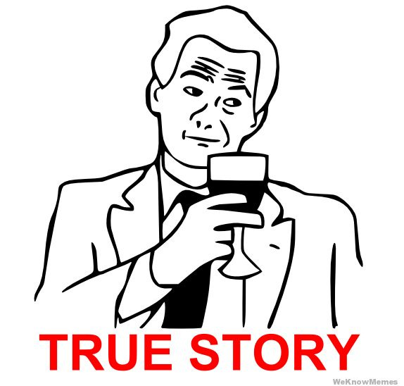 True Story meme | Memes, True stories, Meme creator True Story meme | Memes, True stories, Meme creator