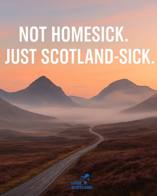 May be an image of text that says "NOT HOMESICK. JUST SCOTLAND-SICK. LOVE SCOTLAND"
