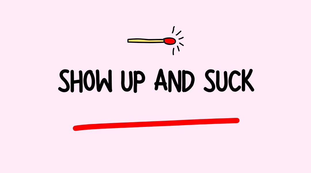 Show Up And Suck
