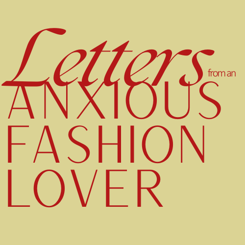 Letters From an Anxious Fashion Lover