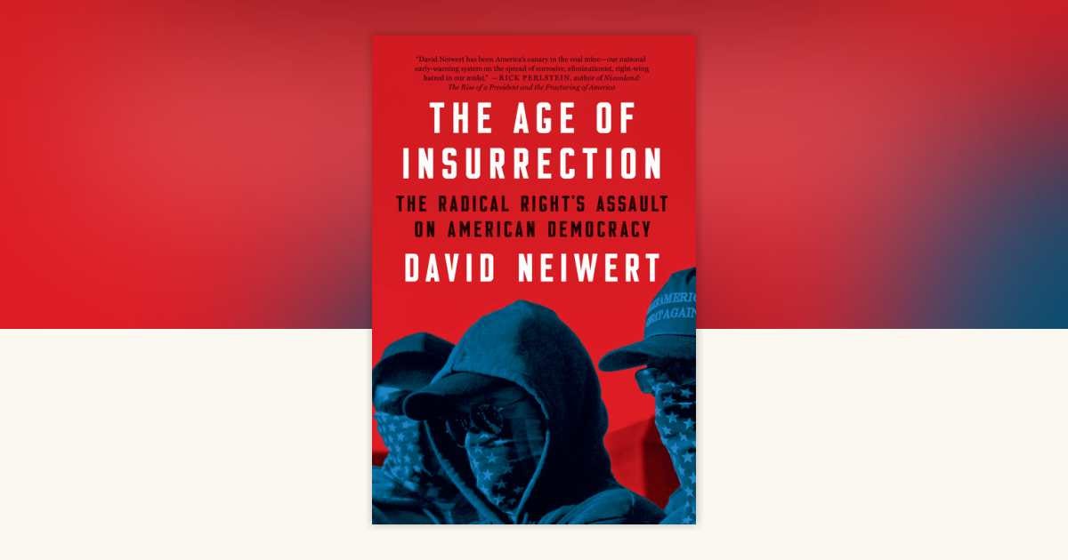 What I Am Reading - The Age of Insurrection: The Radical Right's Assault on American Democracy