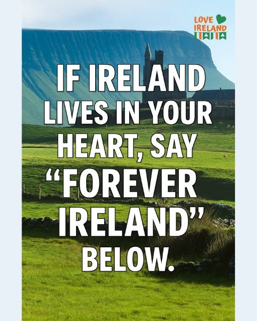 May be an image of text that says "LOVE IRELAND U間肉 IF IRELAND LIVES IN YOUR T, SAY "FOREVER IRELAND" BELOW."