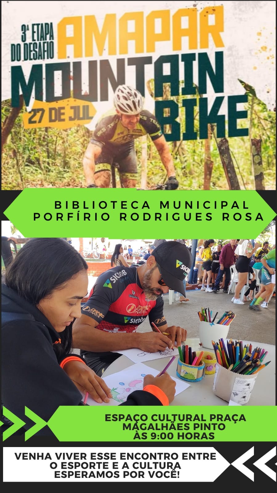 #descrevemospravocê  Card vertical de divulgação da 3ª etapa do Desafio Amapar Mountain Bike, com data marcada para 27 de julho. O material combina esporte e cultura, e é dividido em três partes principais.  Na parte superior, sobre fundo com vegetação de trilha e cores vivas, aparece um ciclista sujo de lama usando capacete e uniforme esportivo. Acima dele, está o título em letras grandes e marcantes: “3ª Etapa do Desafio Amapar Mountain Bike – 27 de Jul”, com as palavras “Amapar” em amarelo e “Mountain Bike” em azul escuro, transmitindo dinamismo e aventura.  A parte central do card traz uma faixa verde com letras pretas informando o local da ação cultural: “Biblioteca Municipal Porfírio Rodrigues Rosa”. Abaixo, há uma fotografia de uma atividade cultural ao ar livre. Um homem de boné preto e óculos escuros, vestindo camisa esportiva, está sentado ao lado de uma jovem. Os dois estão concentrados colorindo desenhos sobre uma mesa. No canto da mesa, potes com lápis de cor e giz de cera em várias cores. Ao fundo, outras pessoas participam do evento, algumas com roupas de ciclismo, outras observando.  Na parte inferior, outra faixa verde informa o local e o horário do encontro: “Espaço Cultural Praça Magalhães Pinto, às 9:00 horas”. Abaixo, em destaque, um convite: “Venha viver esse encontro entre o esporte e a cultura. Esperamos por você!”