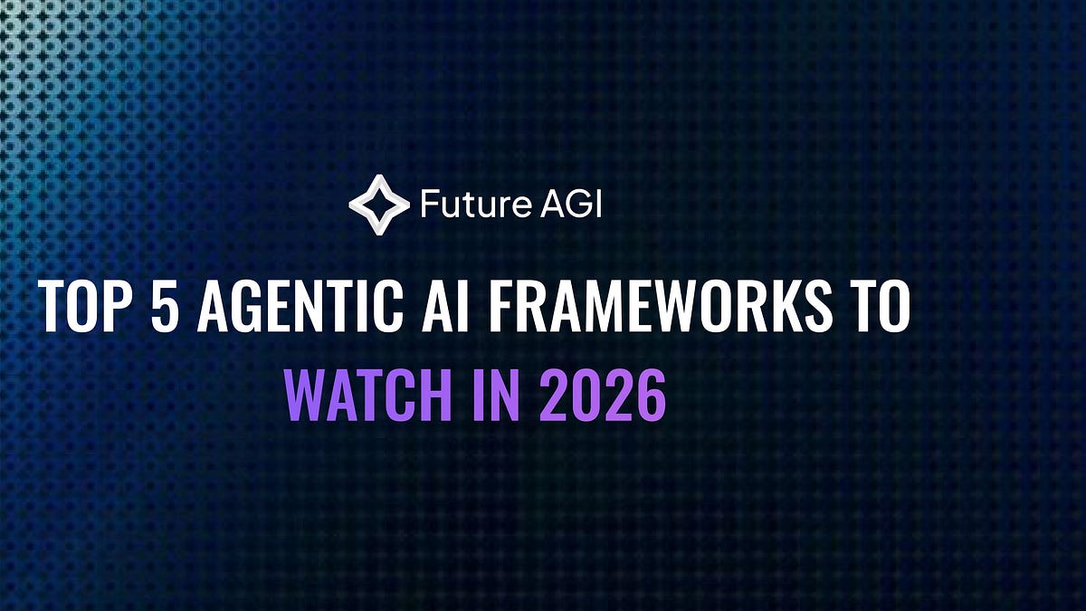 Top 5 Agentic AI Frameworks to Watch in 2026